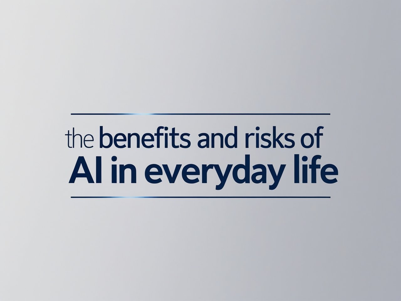 The Benefits and Risks of AI in Everyday Life