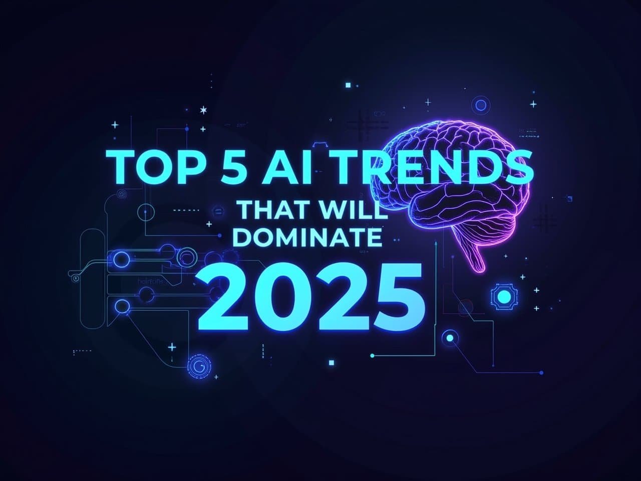 Top 5 AI Trends That Will Dominate 2025